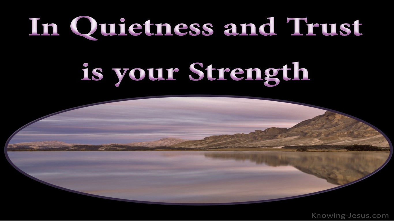 Isaiah 30:14 In Quietness And Trust Is Strength (black)